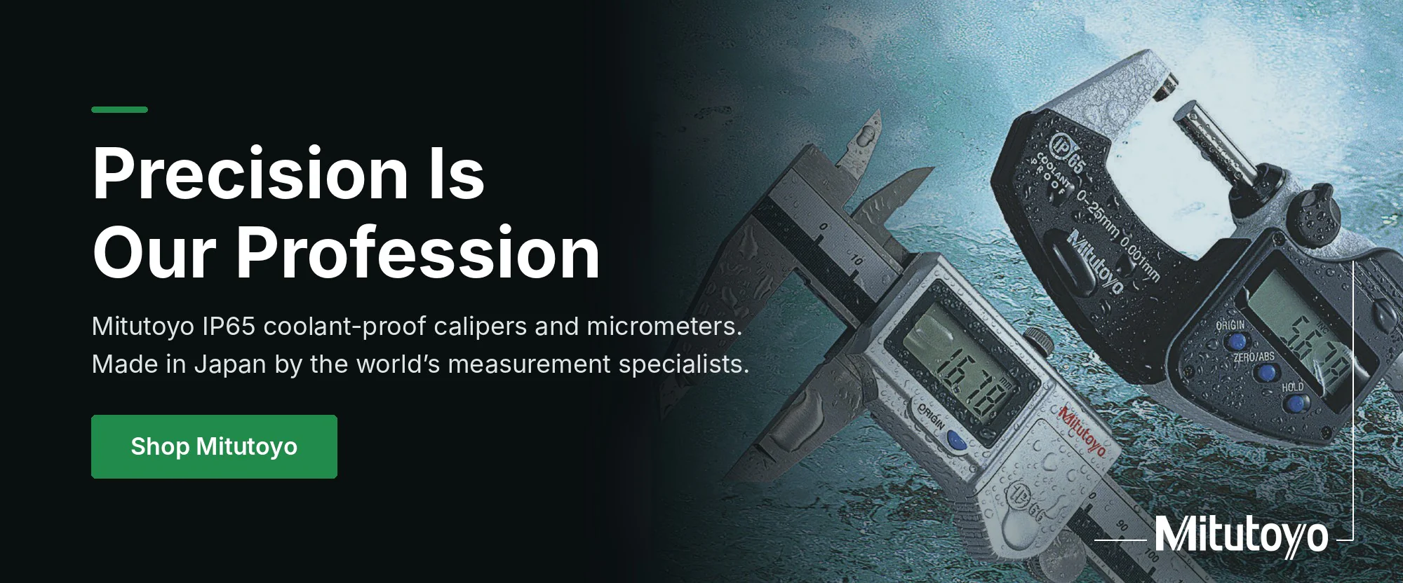 Mitutoyo: Precision Is Our Profession. IP65 coolant-proof calipers and micrometers, made in Japan. Shop Mitutoyo.