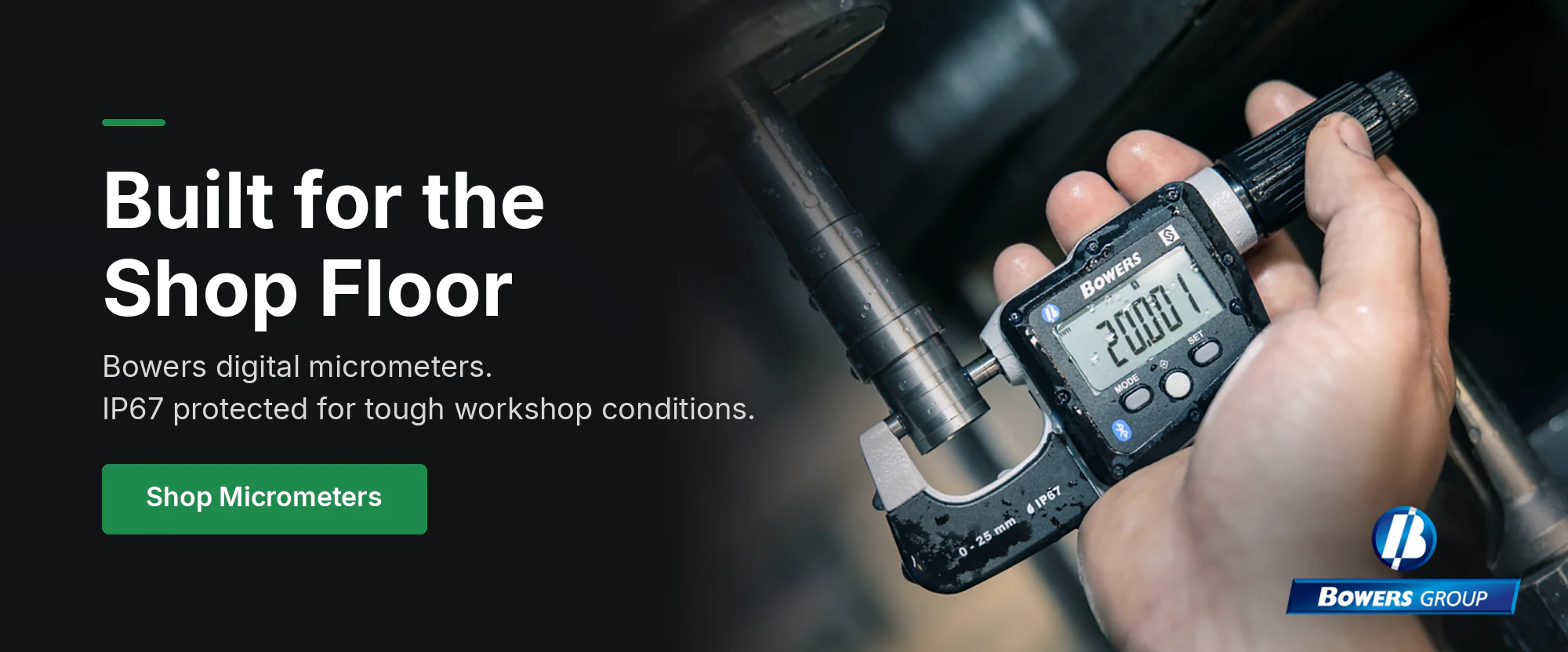 Bowers digital micrometers, IP67 protected: built for the shop floor. Shop micrometers.